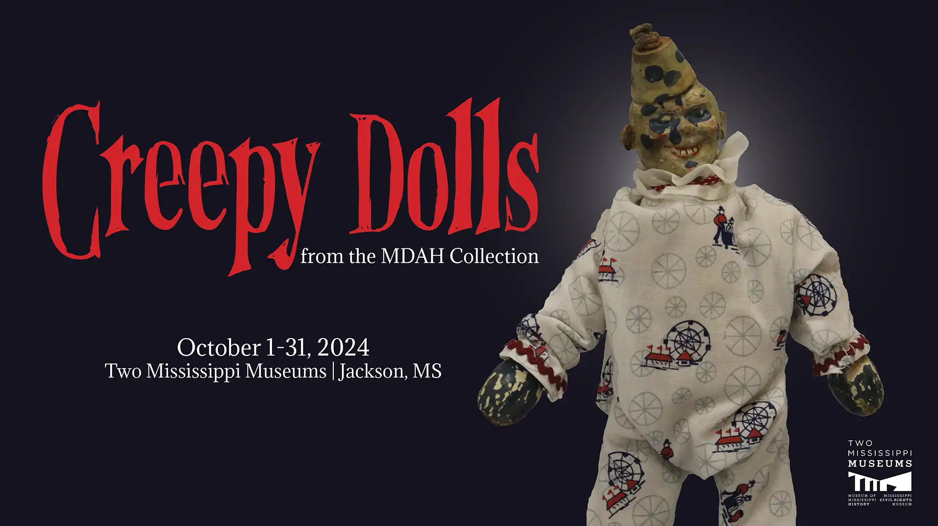 Creepy Dolls from the MDAH Collection - October 1 - 31, 2024 - Two Mississippi Museums