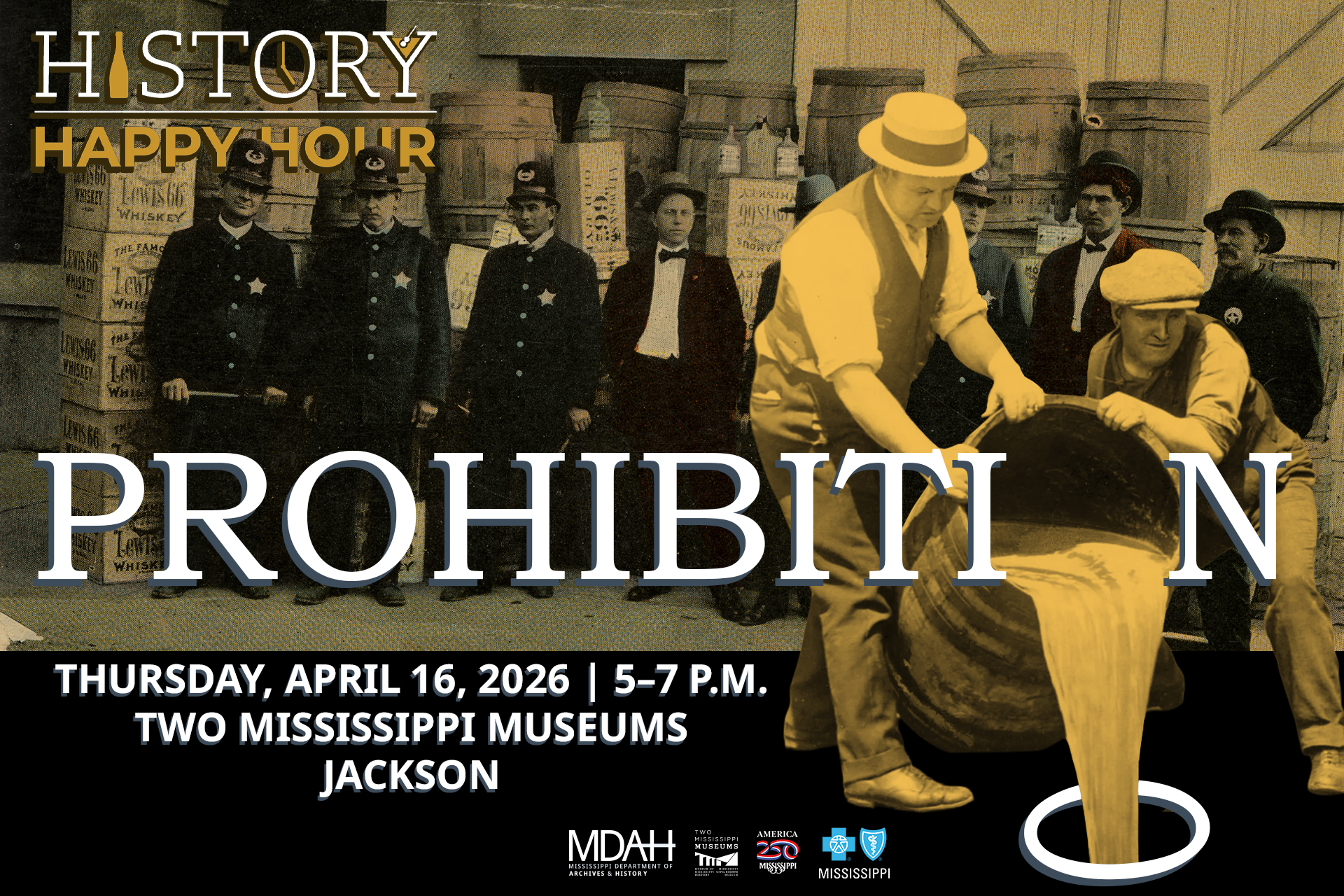 History Happy Hour: Prohibition. Thursday, April 16, 2026, 5-7p.m. Two Mississippi Museums, Jackson